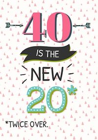 40 Is The New 20 Birthday Card
