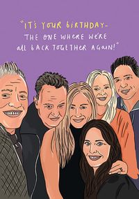 The one where we're back together again Birthday Card