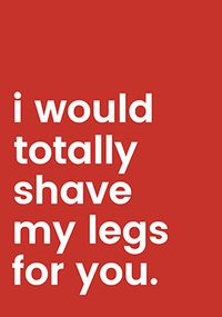 Shave My Legs For You Valentine's Card