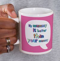 My Mummy is Better Mother's Day Mug