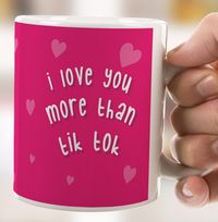 Love You More Than Tik Tok Mug