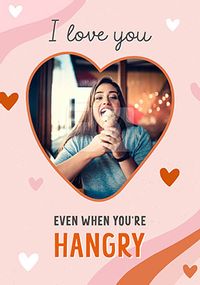 Tap to view Even When You're Hangry Photo Valentine's Day Card
