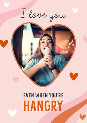 Even When You're Hangry Photo Valentine's Day Card