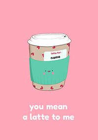 Tap to view You Mean a Latte to Me Personalised Valentine's Card