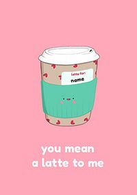 Tap to view You Mean a Latte to Me Personalised Card