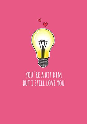 Bit Dim but I Love You Personalised Valentine's Card