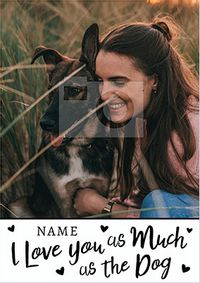 Love You As Much As The Dog Photo Card