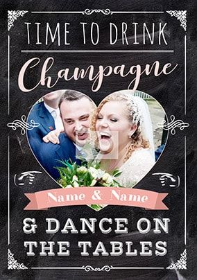 Drink Champagne & Dance on the Tables Photo Upload Wedding Card